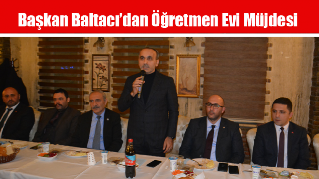 Baltacı’dan Öğretmen Evi Müjdesi