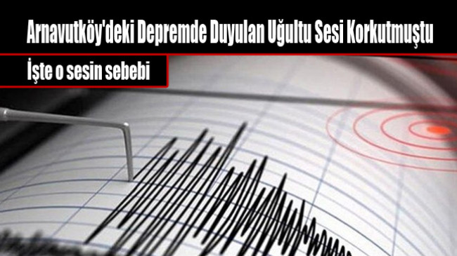 Arnavutköy’deki Depremde Duyulan Uğultu Sesi Korkutmuştu