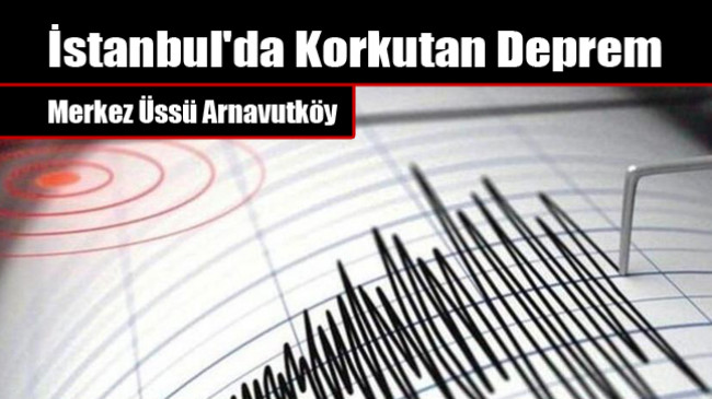 İstanbul’da Korkutan Deprem