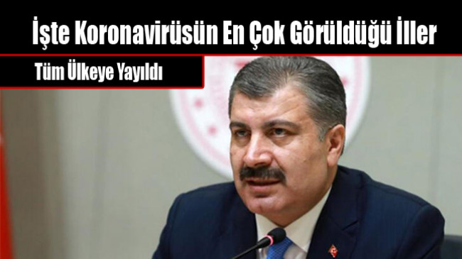 İşte Koronavirüsün En Çok Görüldüğü İller