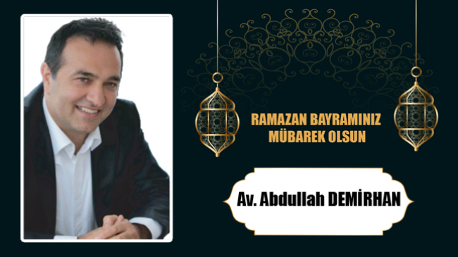 Av. Abdullah Demirhan’ın Ramazan Bayramı Mesajı