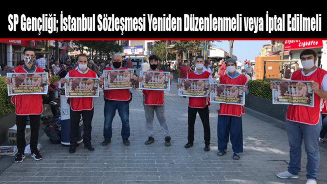 Saadet Gençliği; İstanbul Sözleşmesi Yeniden Düzenlenmeli veya İptal Edilmeli