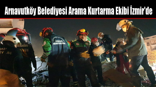 Arnavutköy Belediyesi Arama Kurtarma Ekibi İzmir’de