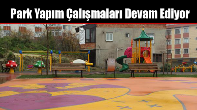 Park Yapım Çalışmaları Devam Ediyor