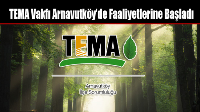 TEMA Vakfı Arnavutköy’de Faaliyetlerine Başladı