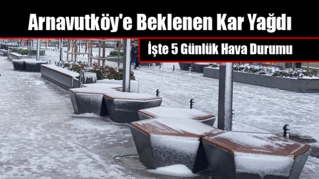 Arnavutköy’e Beklenen Kar Yağdı