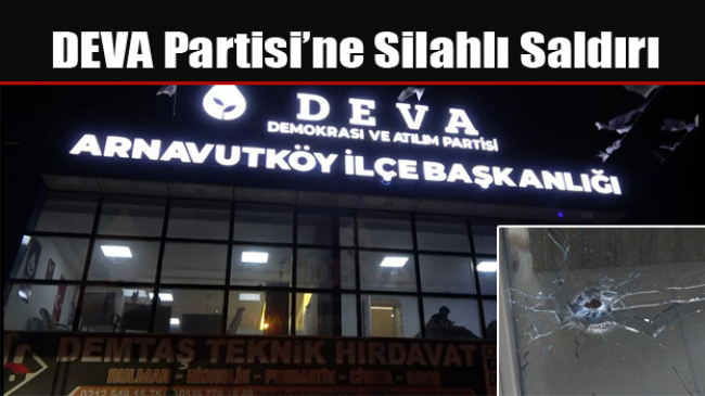 DEVA Partisi’ne Silahlı Saldırı