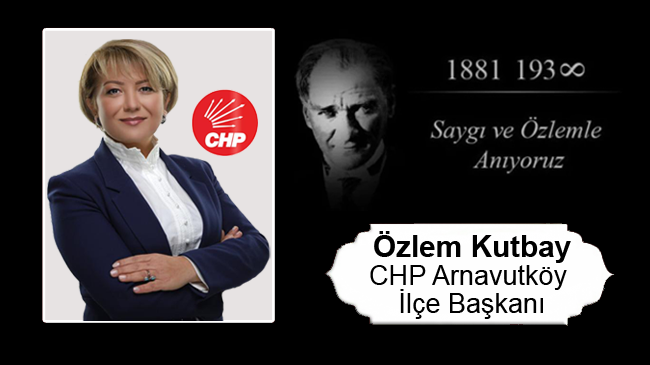 Özlem Kutbay’ın 10 Kasım Atatürk’ü Anma Günü Mesajı