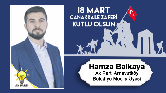 Hamza Balkaya’nın 18 Mart Çanakkale Zaferi ve Şehitleri Anma Günü Mesajı