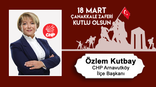 Özlem Kutbay’ın Çanakkale Zaferi ve Şehitleri Anma Günü Mesajı