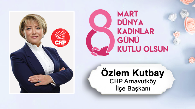 Özlem Kutbay’ın 8 Mart Dünya Kadınlar Günü Mesajı