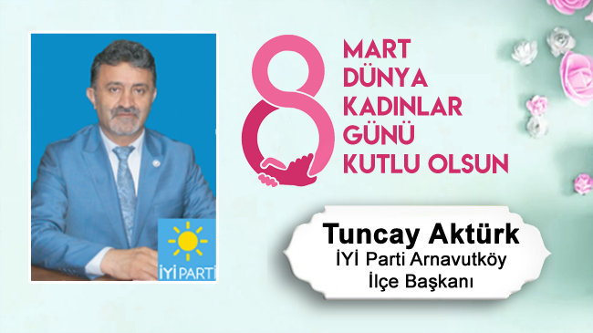 Tuncay Aktürk’ün 8 Mart Dünya Kadınlar Günü Mesajı