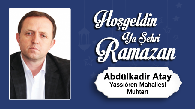 Abdulkadir Atay’ın Ramazan Ayı Mesajı