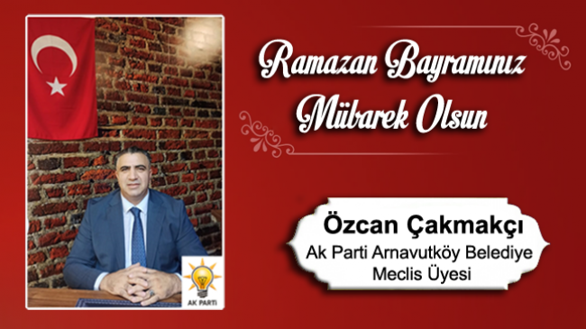 Özcan Çakmakçı’nın Ramazan Bayramı Mesajı