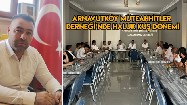 Arnavutköy Müteahhitler Derneği’nde Haluk Kuş Dönemi