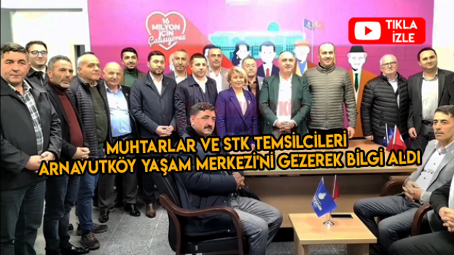 Muhtarlar ve STK Temsilcileri Arnavutköy Yaşam Merkezi’ni Gezerek Bilgi Aldı
