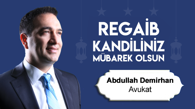 Av. Abdullah Demirhan’ın Regaib Kandili Mesajı