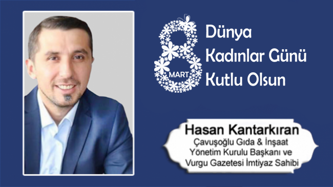 Hasan Kantarkıran’ın 8 Mart Dünya Kadınlar Günü Mesajı