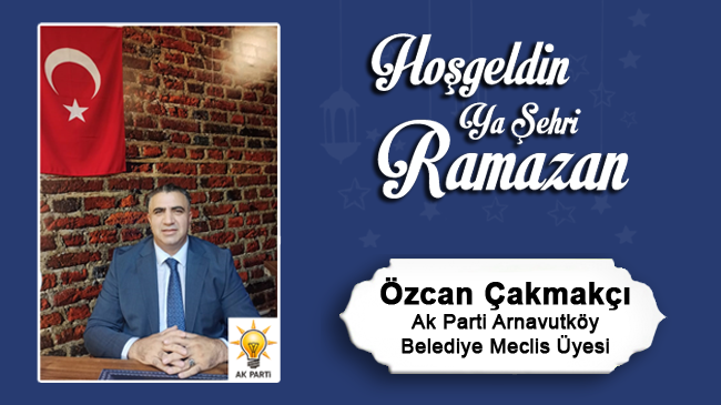 Özcan Çakmakçı’nın Ramazan Ayı Mesajı