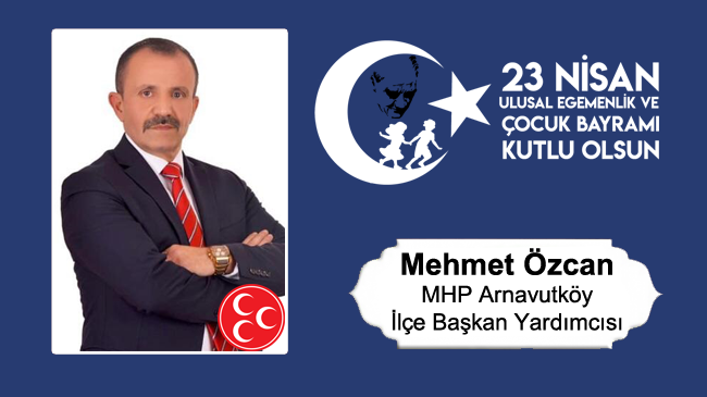 Mehmet Özcan’ın 23 Nisan Ulusal Egemenlik ve Çocuk Bayramı Mesajı