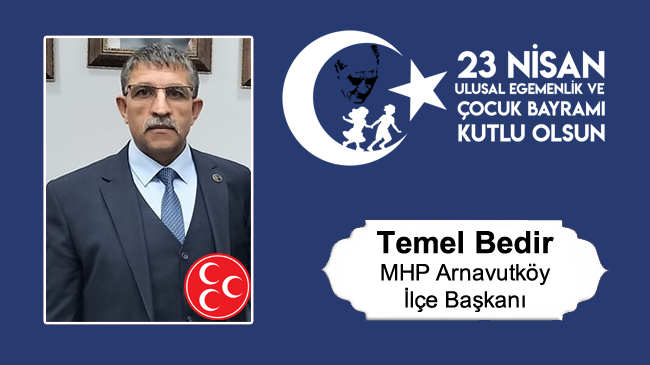 Temel Bedir’in 23 Nisan Ulusal Egemenlik ve Çocuk Bayramı Mesajı