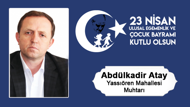 Abdulkadir Atay’ın 23 Nisan Ulusal Egemenlik ve Çocuk Bayramı Mesajı