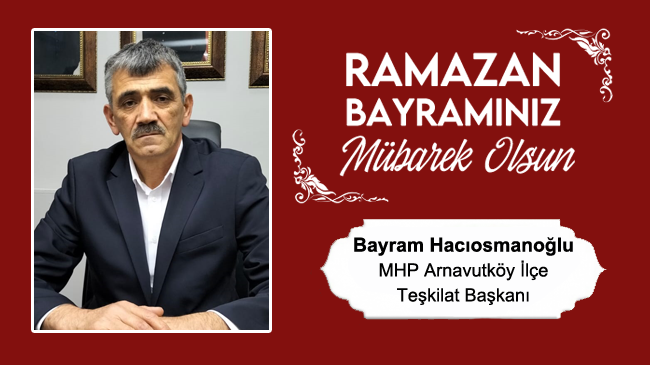 Bayram Hacıosmanoğlu’nun Ramazan Bayramı Mesajı