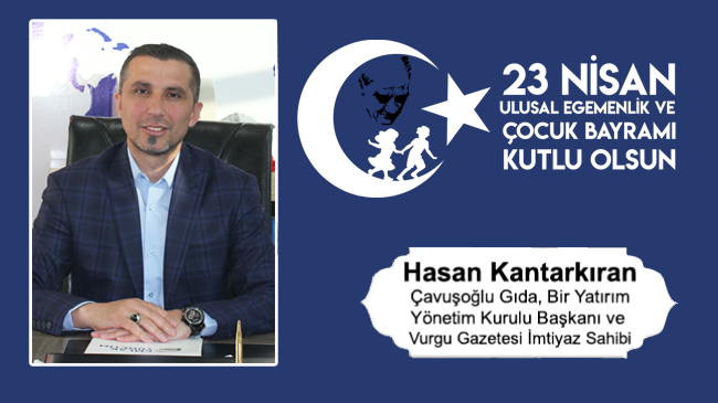 Hasan Kantarkıran’ın 23 Nisan Ulusal Egemenlik ve Çocuk Bayramı Mesajı