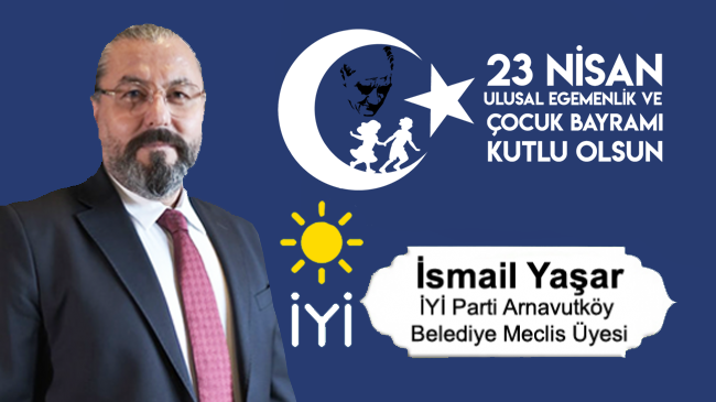 İsmail Yaşar’ın 23 Nisan Ulusal Egemenlik ve Çocuk Bayramı Mesajı