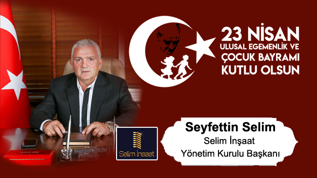 Seyfettin Selim’in 23 Nisan Ulusal Egemenlik ve Çocuk Bayramı Mesajı