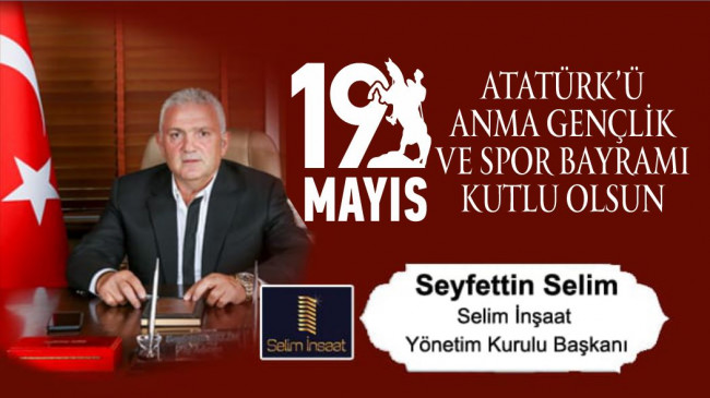 Seyfettin Selim’in 19 Mayıs Atatürk’ü Anma Gençlik ve Spor Bayramı Mesajı