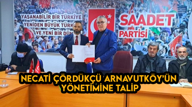 Necati Çördükçü Arnavutköy’ün Yönetimine Talip