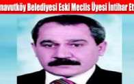 Arnavutköy Belediyesi Eski Meclis Üyesi İntihar Etti