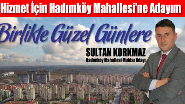 “Hizmet İçin Hadımköy Mahallesi’ne Adayım”