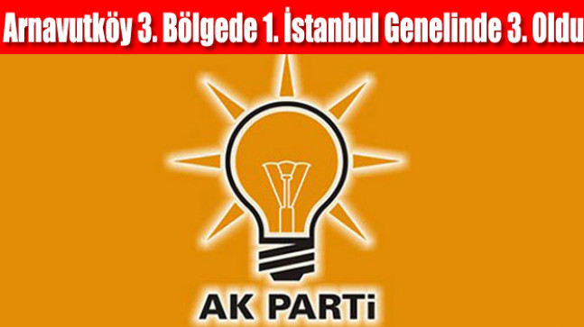 Ak Parti Arnavutköy 3. Bölgede 1. İstanbul Genelinde 3. Oldu