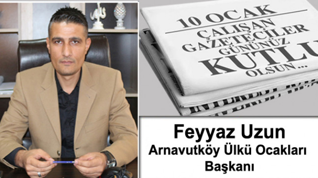 Arnavutköy Ülkü Ocakları Başkanı Feyyaz Uzun’un 10 Ocak Çalışan Gazeteciler Günü Mesajı