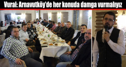 Vural: Arnavutköy’de her konuda damga vurmalıyız