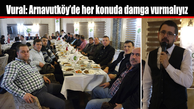 Vural: Arnavutköy’de her konuda damga vurmalıyız