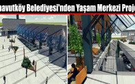 Arnavutköy Belediyesi’nden Yaşam Merkezi Projesi