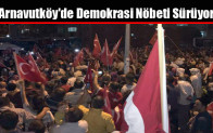 Arnavutköy’de Demokrasi Nöbeti Sürüyor