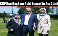 CHP Arnavutköy İlçe Başkanı Ruhi Tuncel’in Acı Günü