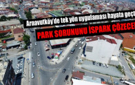 Arnavutköy’de tek yön uygulaması hayata geçti