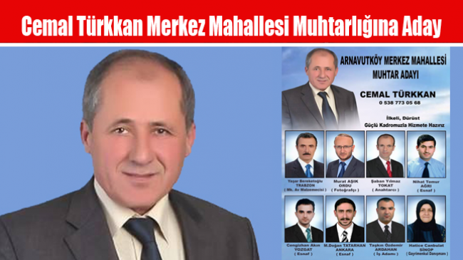 Cemal Türkkan Merkez Mahallesi Muhtarlığına Aday