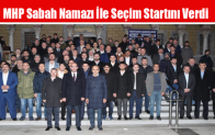 MHP Sabah Namazı İle Seçim Startını Verdi