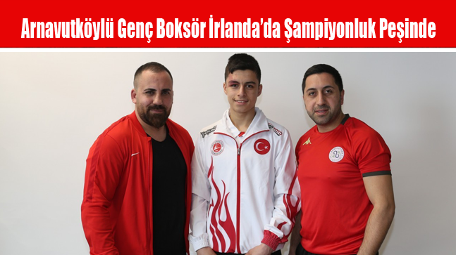 Arnavutköylü Genç Boksör İrlanda’da Şampiyonluk Peşinde