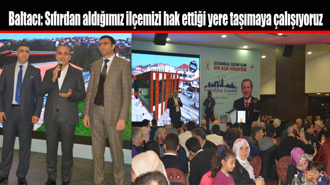 Baltacı: Sıfırdan aldığımız ilçemizi hak ettiği yere taşımaya çalışıyoruz