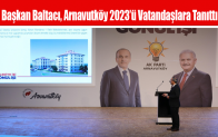 Başkan Baltacı, Arnavutköy 2023’ü Vatandaşlara Tanıttı