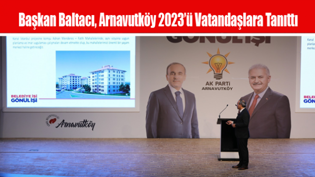 Başkan Baltacı, Arnavutköy 2023’ü Vatandaşlara Tanıttı