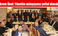 Ekrem Önal: Yönetim anlayışımız şeffaf olacak