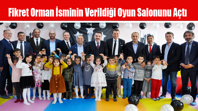 Fikret Orman İsminin Verildiği Oyun Salonunu Açtı